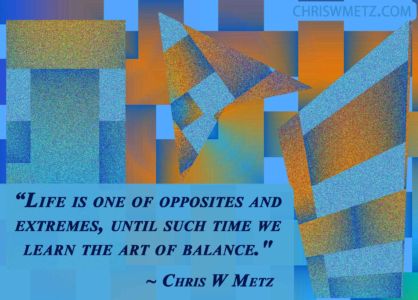 Life Quote 27 Balance of opposites and extremes Chris Metz
